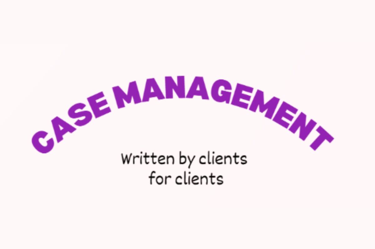 Graphic reading: Case Management - Written by clients for clients